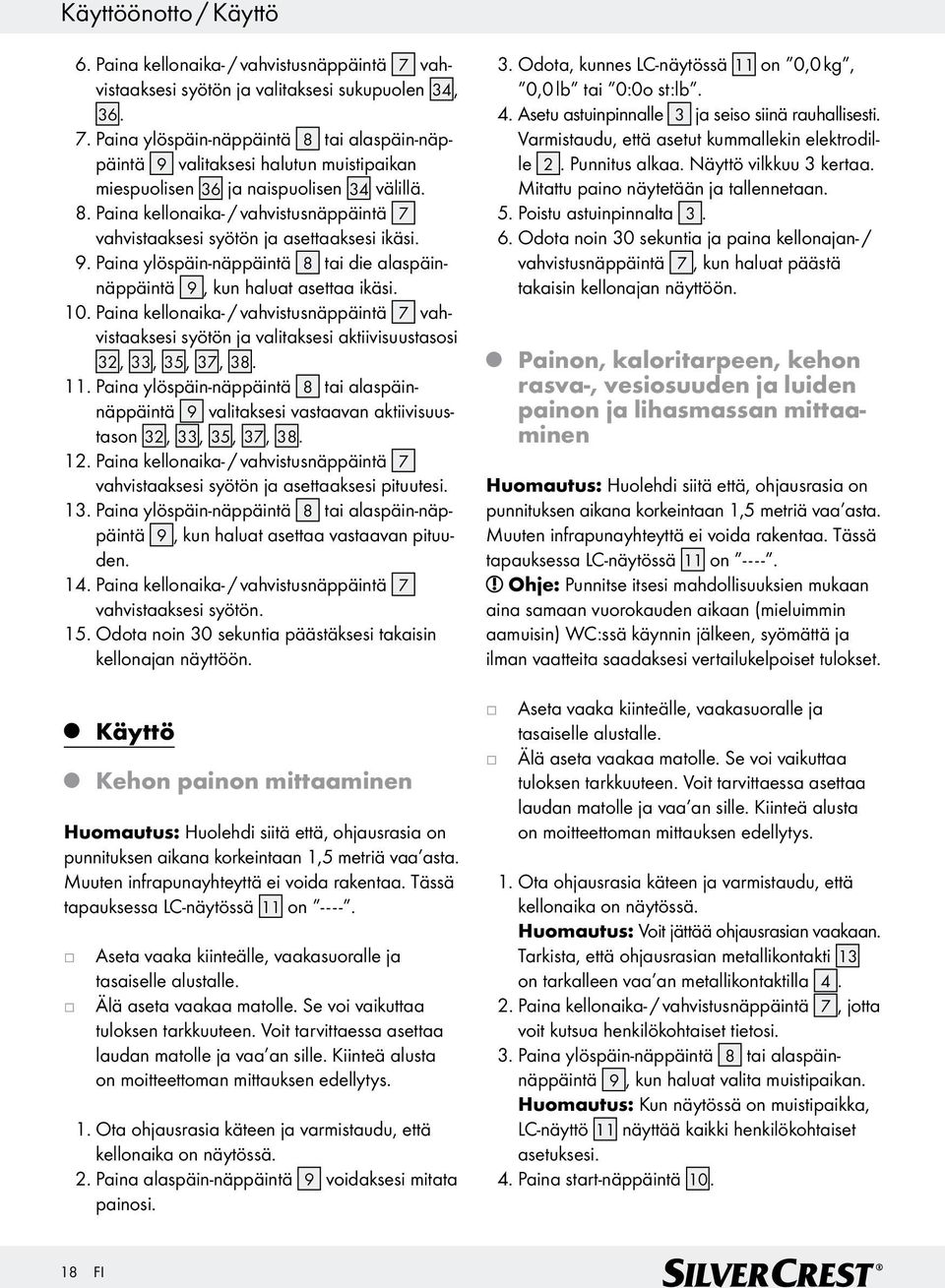 Paina kellonaika- / vahvistusnäppäintä 7 vahvistaaksesi syötön a valitaksesi aktiivisuustasosi 32, 33, 35, 37, 38. 11.