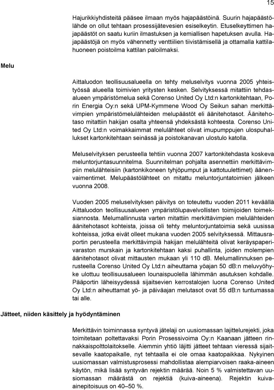 Hajapäästöjä on myös vähennetty venttiilien tiivistämisellä ja ottamalla kattilahuoneen poistoilma kattilan paloilmaksi.