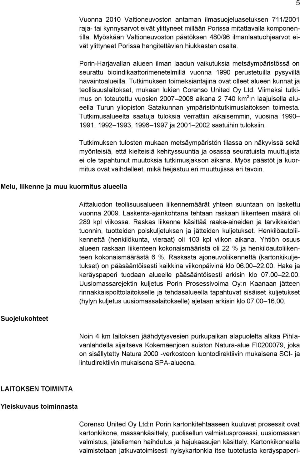 Porin-Harjavallan alueen ilman laadun vaikutuksia metsäympäristössä on seurattu bioindikaattorimenetelmillä vuonna 1990 perustetuilla pysyvillä havaintoalueilla.