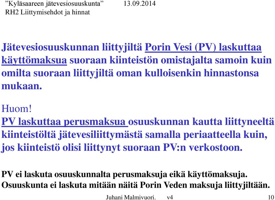 PV laskuttaa perusmaksua osuuskunnan kautta liittyneeltä kiinteistöltä jätevesiliittymästä samalla periaatteella kuin, jos