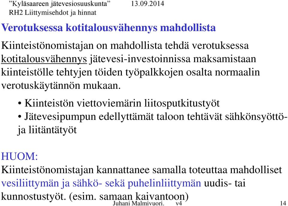 Kiinteistön viettoviemärin liitosputkitustyöt Jätevesipumpun edellyttämät taloon tehtävät sähkönsyöttöja liitäntätyöt HUOM: