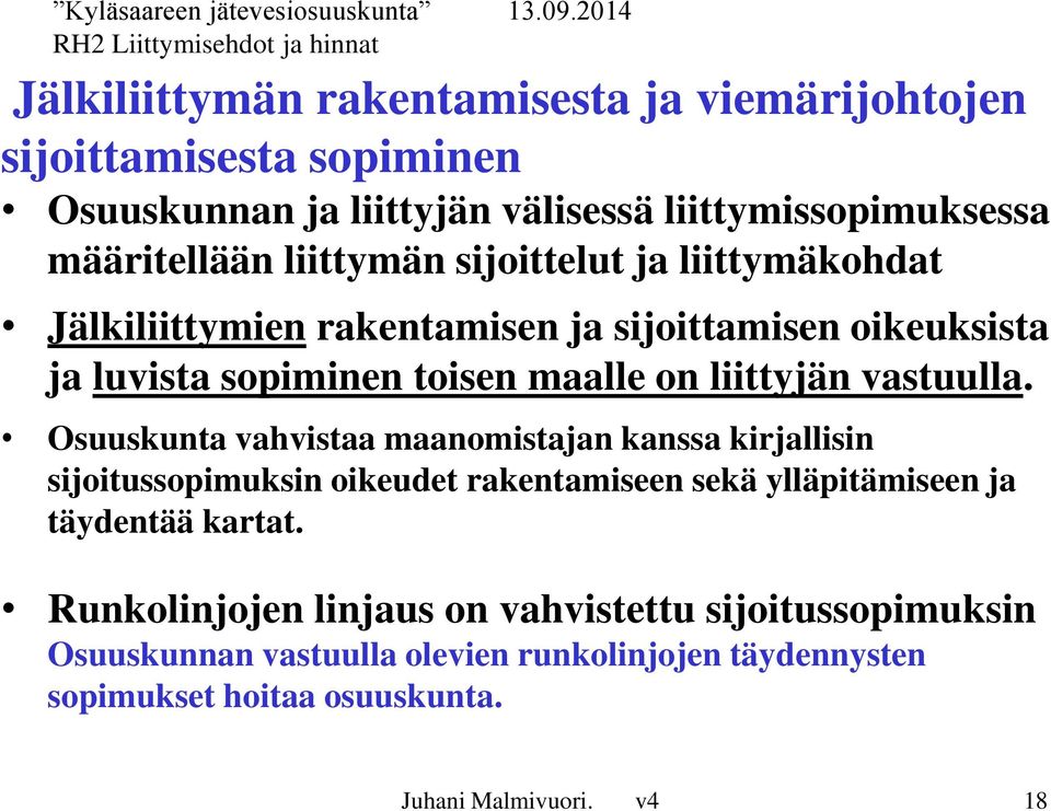 vastuulla. Osuuskunta vahvistaa maanomistajan kanssa kirjallisin sijoitussopimuksin oikeudet rakentamiseen sekä ylläpitämiseen ja täydentää kartat.