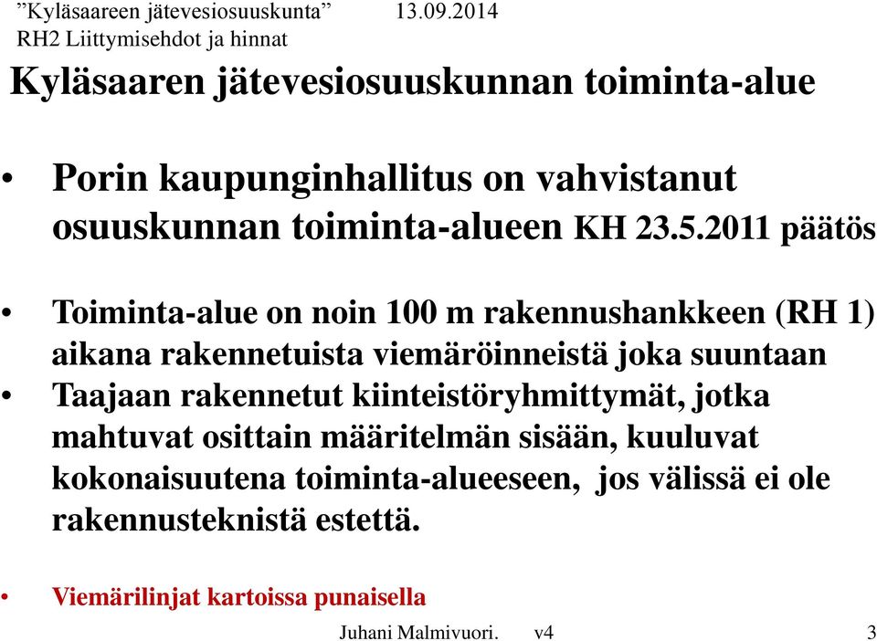 suuntaan Taajaan rakennetut kiinteistöryhmittymät, jotka mahtuvat osittain määritelmän sisään, kuuluvat