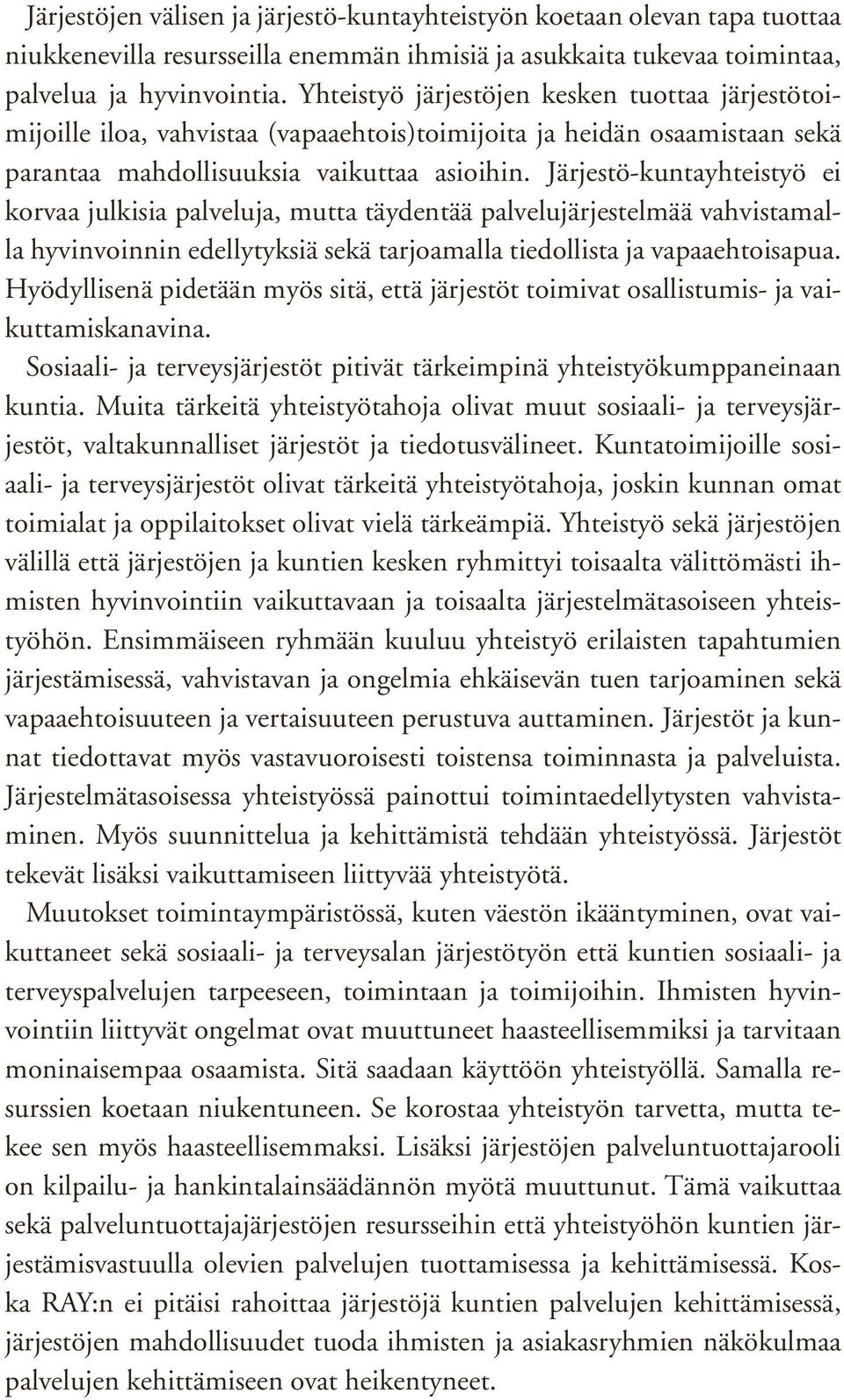 Järjestö-kuntayhteistyö ei korvaa julkisia palveluja, mutta täydentää palvelujärjestelmää vahvistamalla hyvinvoinnin edellytyksiä sekä tarjoamalla tiedollista ja vapaaehtoisapua.