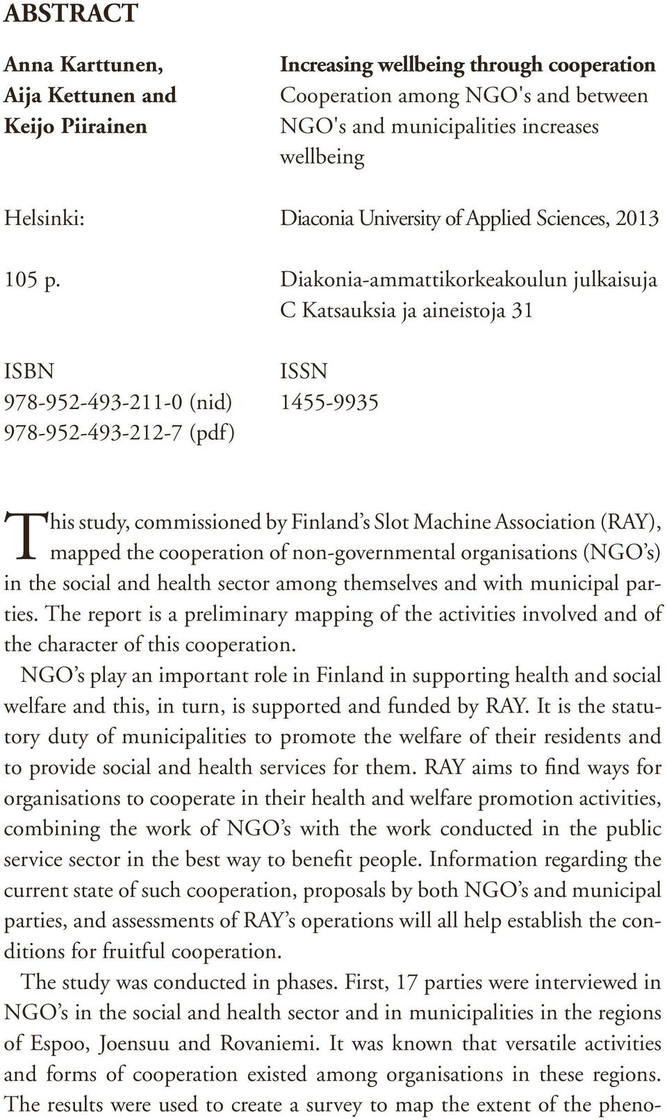 Diakonia-ammattikorkeakoulun julkaisuja C Katsauksia ja aineistoja 31 ISBN ISSN 978-952-493-211-0 (nid) 1455-9935 978-952-493-212-7 (pdf) This study, commissioned by Finland s Slot Machine