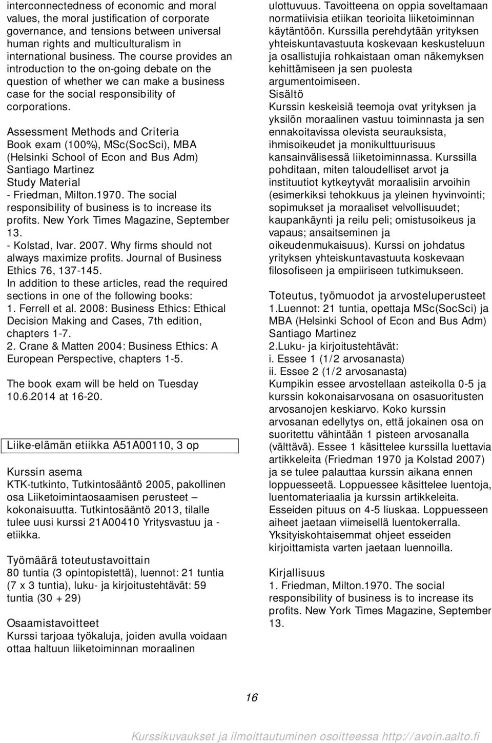 Assessment Methods and Criteria Book exam (100%), MSc(SocSci), MBA (Helsinki School of Econ and Bus Adm) Santiago Martinez Study Material - Friedman, Milton.1970.