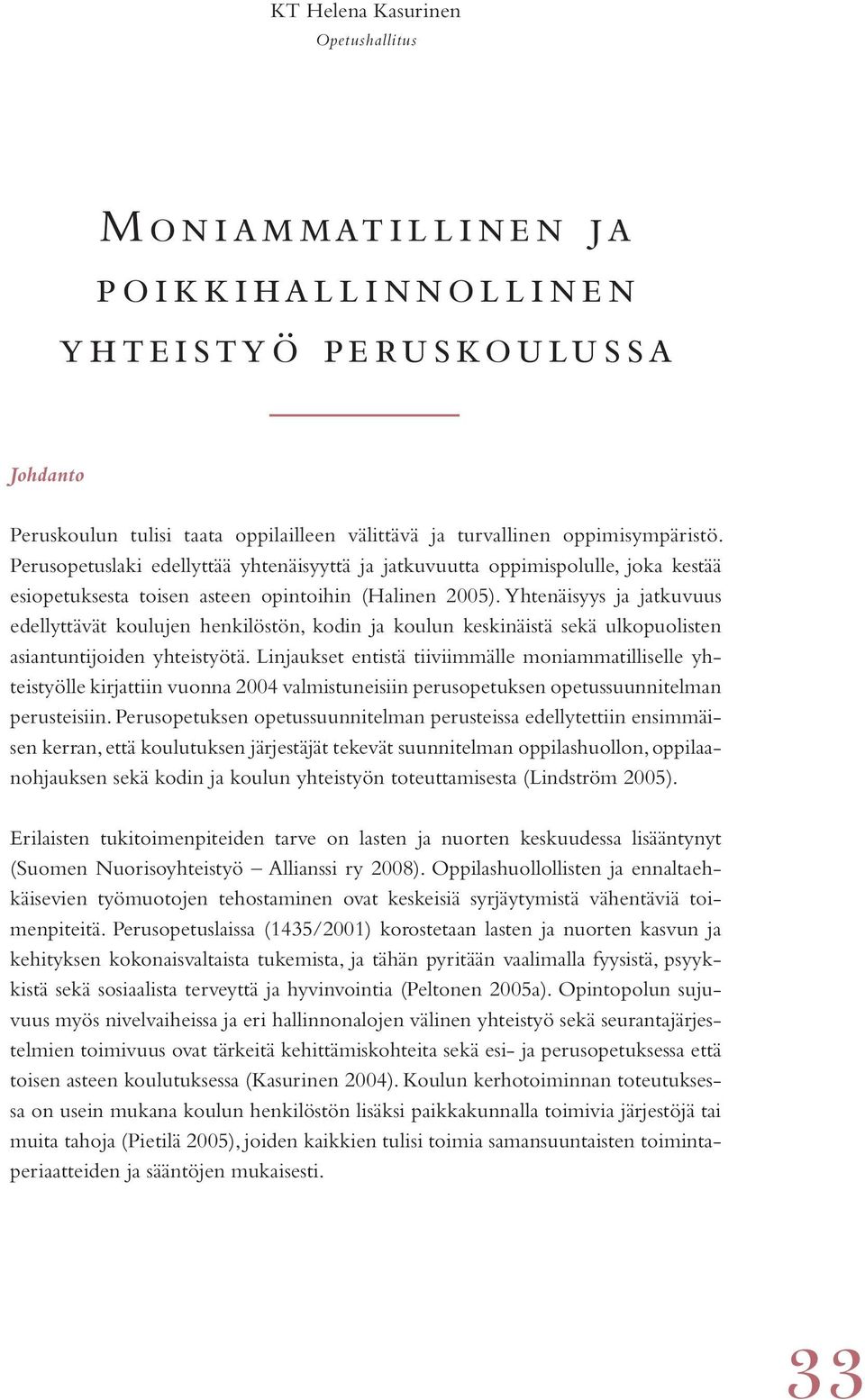 Yhtenäisyys ja jatkuvuus edellyttävät koulujen henkilöstön, kodin ja koulun keskinäistä sekä ulkopuolisten asiantuntijoiden yhteistyötä.