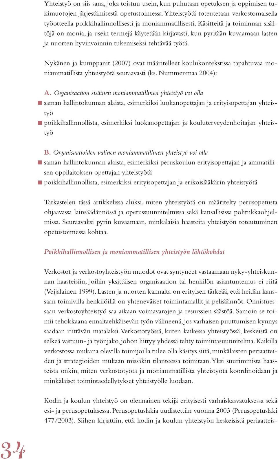 Käsitteitä ja toiminnan sisältöjä on monia, ja usein termejä käytetään kirjavasti, kun pyritään kuvaamaan lasten ja nuorten hyvinvoinnin tukemiseksi tehtävää työtä.