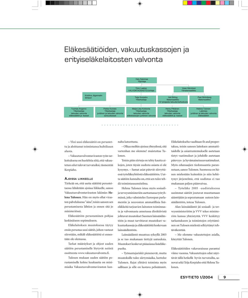 AJOISSA LIIKKEELLE Tärkeää on, että uutta säätiötä perustettaessa lähdetään ajoissa liikkeelle, sanoo Vakuutusvalvontaviraston lakimies Helena Tulonen.