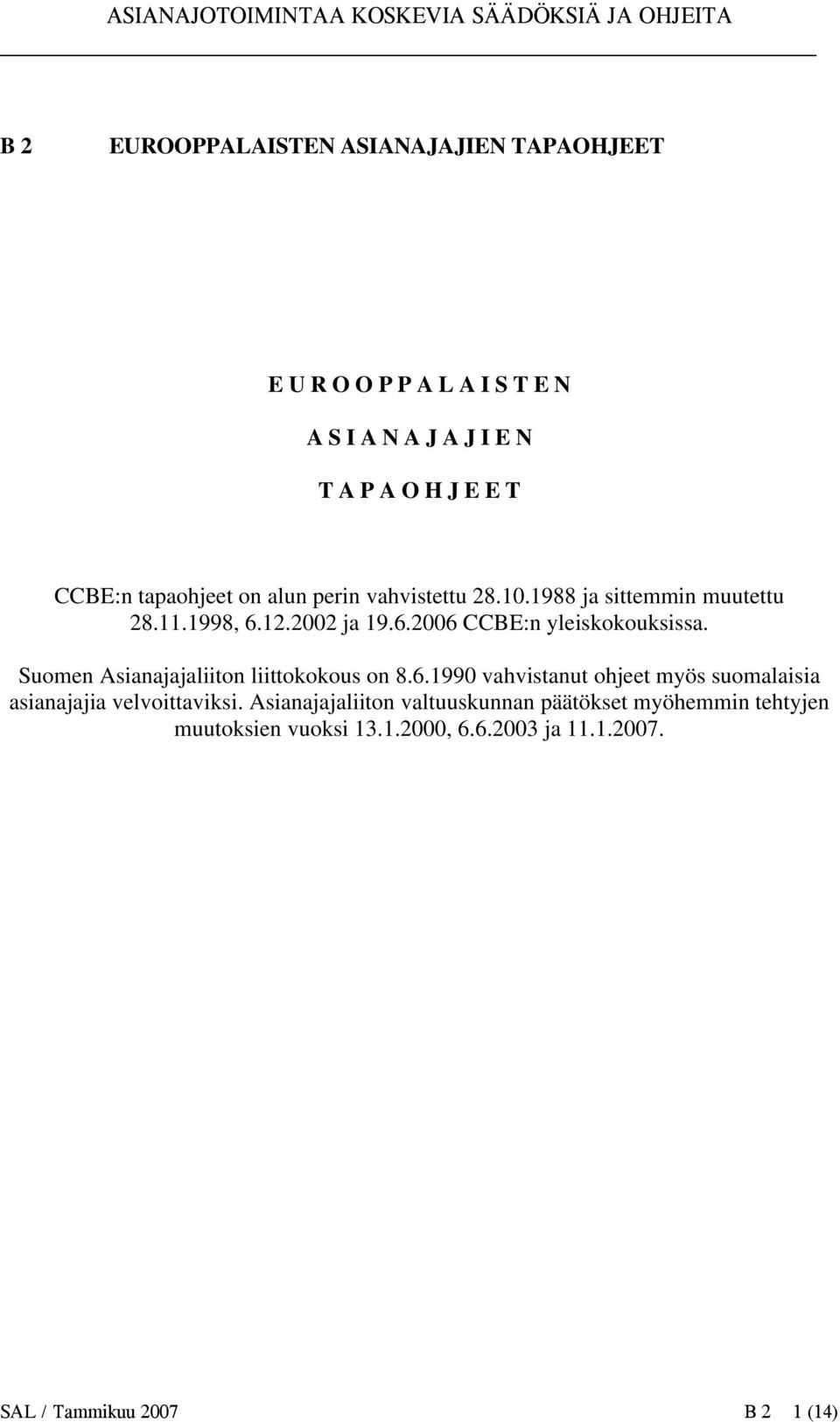 Suomen Asianajajaliiton liittokokous on 8.6.1990 vahvistanut ohjeet myös suomalaisia asianajajia velvoittaviksi.