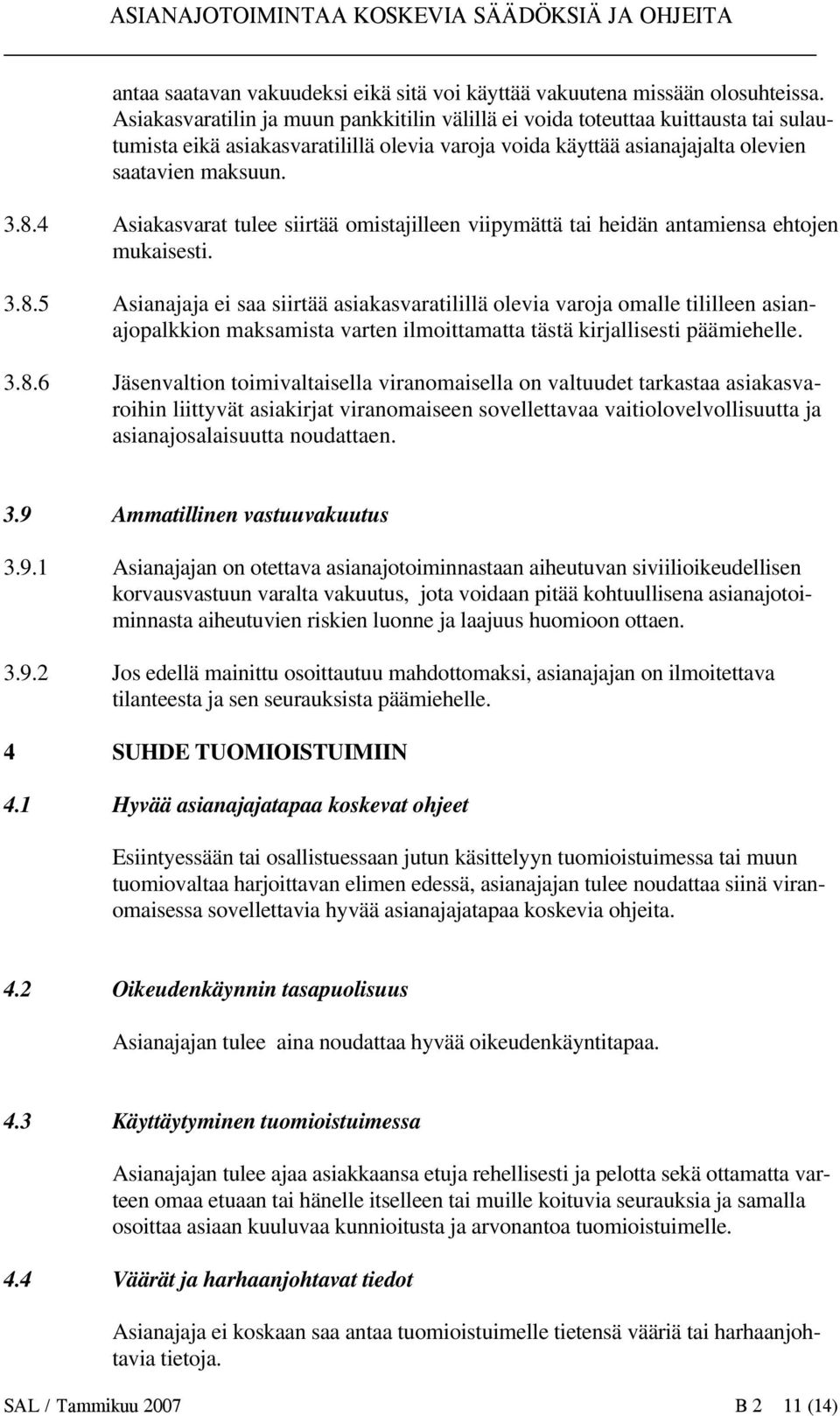 4 Asiakasvarat tulee siirtää omistajilleen viipymättä tai heidän antamiensa ehtojen mukaisesti. 3.8.