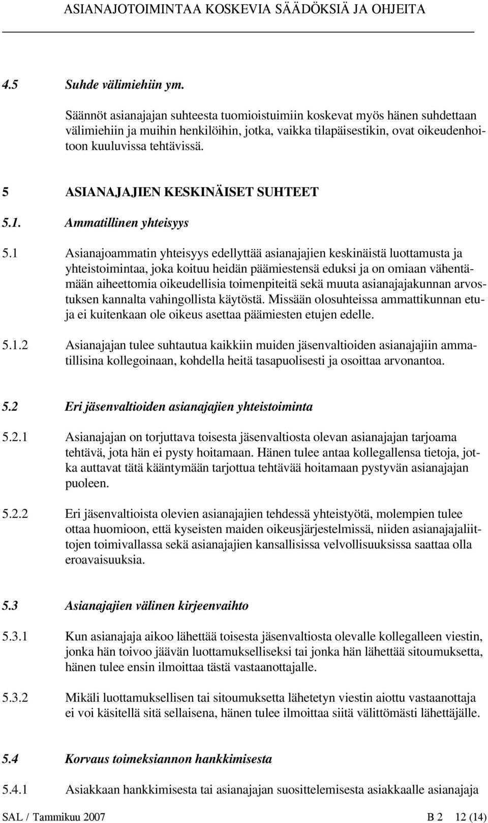 5 ASIANAJAJIEN KESKINÄISET SUHTEET 5.1. Ammatillinen yhteisyys 5.