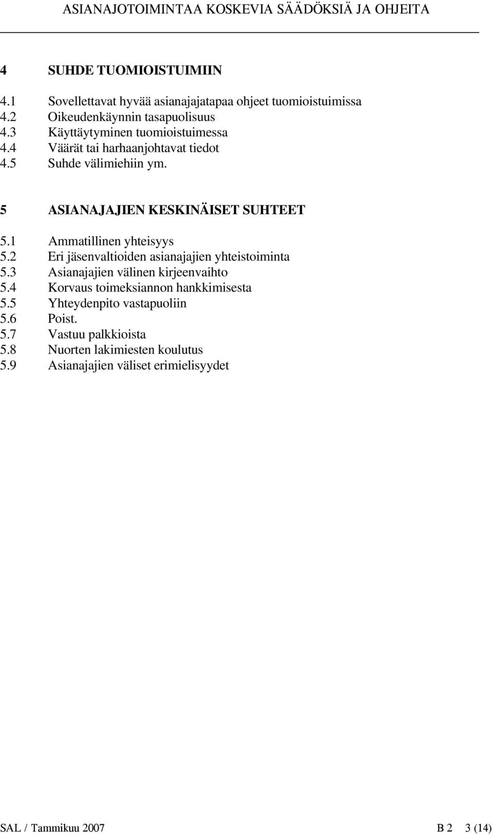 1 Ammatillinen yhteisyys 5.2 Eri jäsenvaltioiden asianajajien yhteistoiminta 5.3 Asianajajien välinen kirjeenvaihto 5.