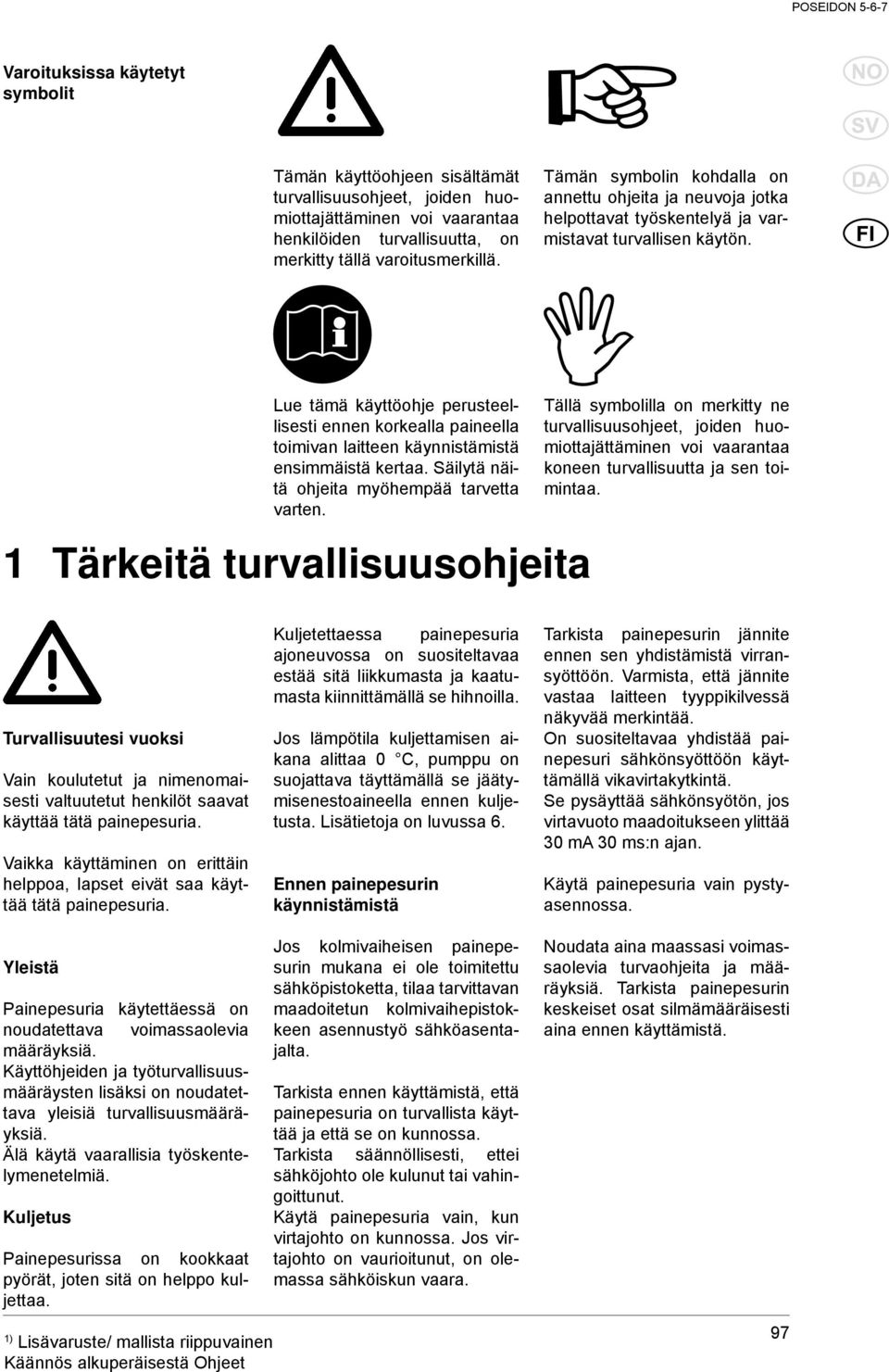 Lue tämä käyttöohje perusteellisesti ennen korkealla paineella toimivan laitteen käynnistämistä ensimmäistä kertaa. Säilytä näitä ohjeita myöhempää tarvetta varten.
