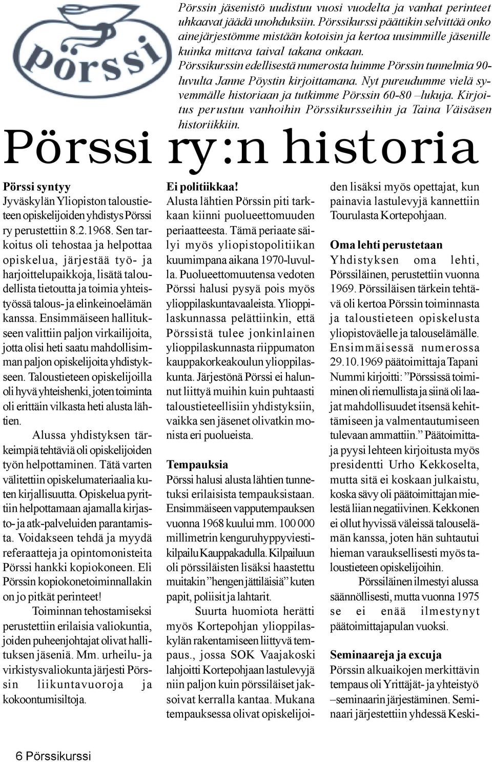 Pörssikurssin edellisestä numerosta luimme Pörssin tunnelmia 90- luvulta Janne Pöystin kirjoittamana. Nyt pureudumme vielä syvemmälle historiaan ja tutkimme Pörssin 60-80 lukuja.