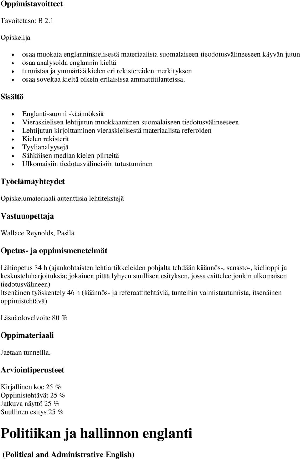 osaa soveltaa kieltä oikein erilaisissa ammattitilanteissa.