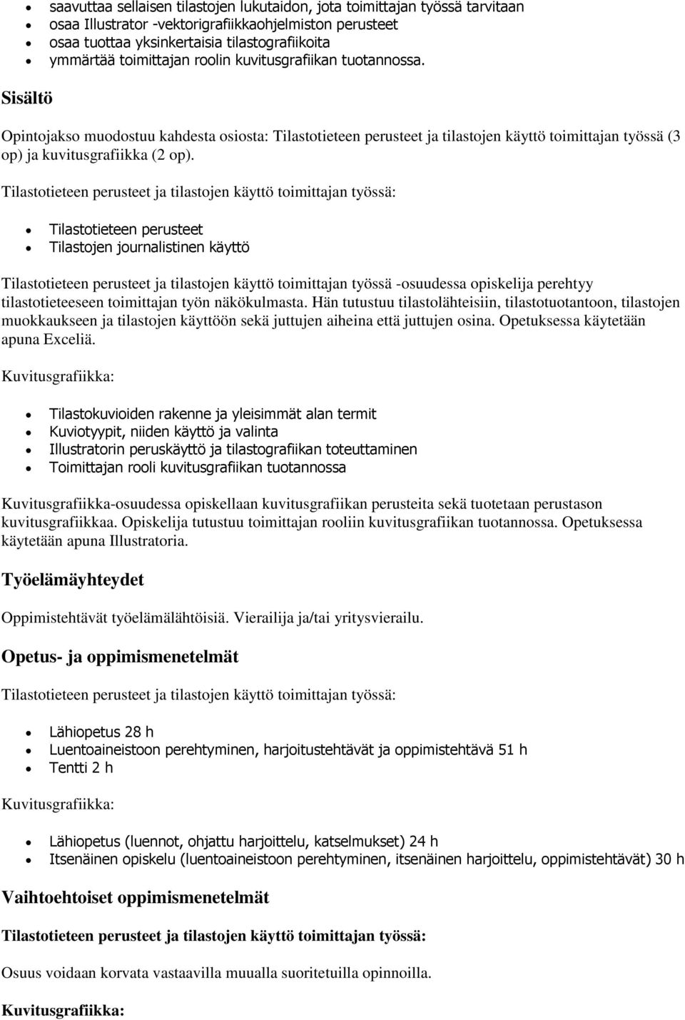 Tilastotieteen perusteet ja tilastojen käyttö toimittajan työssä: Tilastotieteen perusteet Tilastojen journalistinen käyttö Tilastotieteen perusteet ja tilastojen käyttö toimittajan työssä -osuudessa