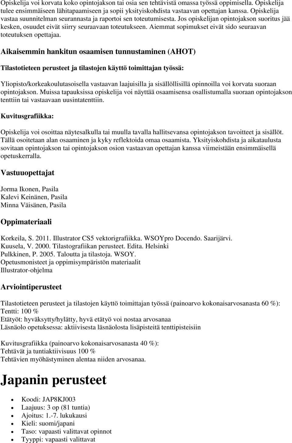 Aiemmat sopimukset eivät sido seuraavan toteutuksen opettajaa.