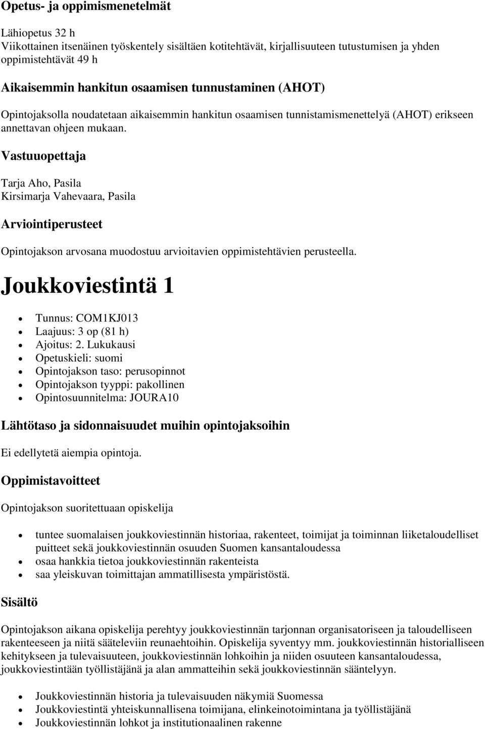 Vastuuopettaja Tarja Aho, Pasila Kirsimarja Vahevaara, Pasila Opintojakson arvosana muodostuu arvioitavien oppimistehtävien perusteella.