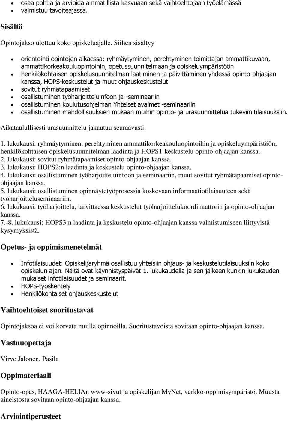 opiskelusuunnitelman laatiminen ja päivittäminen yhdessä opinto-ohjaajan kanssa, HOPS-keskustelut ja muut ohjauskeskustelut sovitut ryhmätapaamiset osallistuminen työharjoitteluinfoon ja -seminaariin
