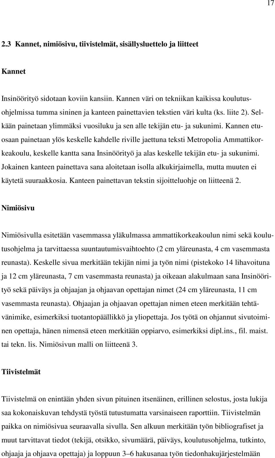 Selkään painetaan ylimmäksi vuosiluku ja sen alle tekijän etu- ja sukunimi.