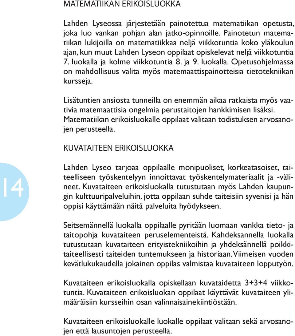 luokalla. Opetusohjelmassa on mahdollisuus valita myös matemaattispainotteisia tietotekniikan kursseja.