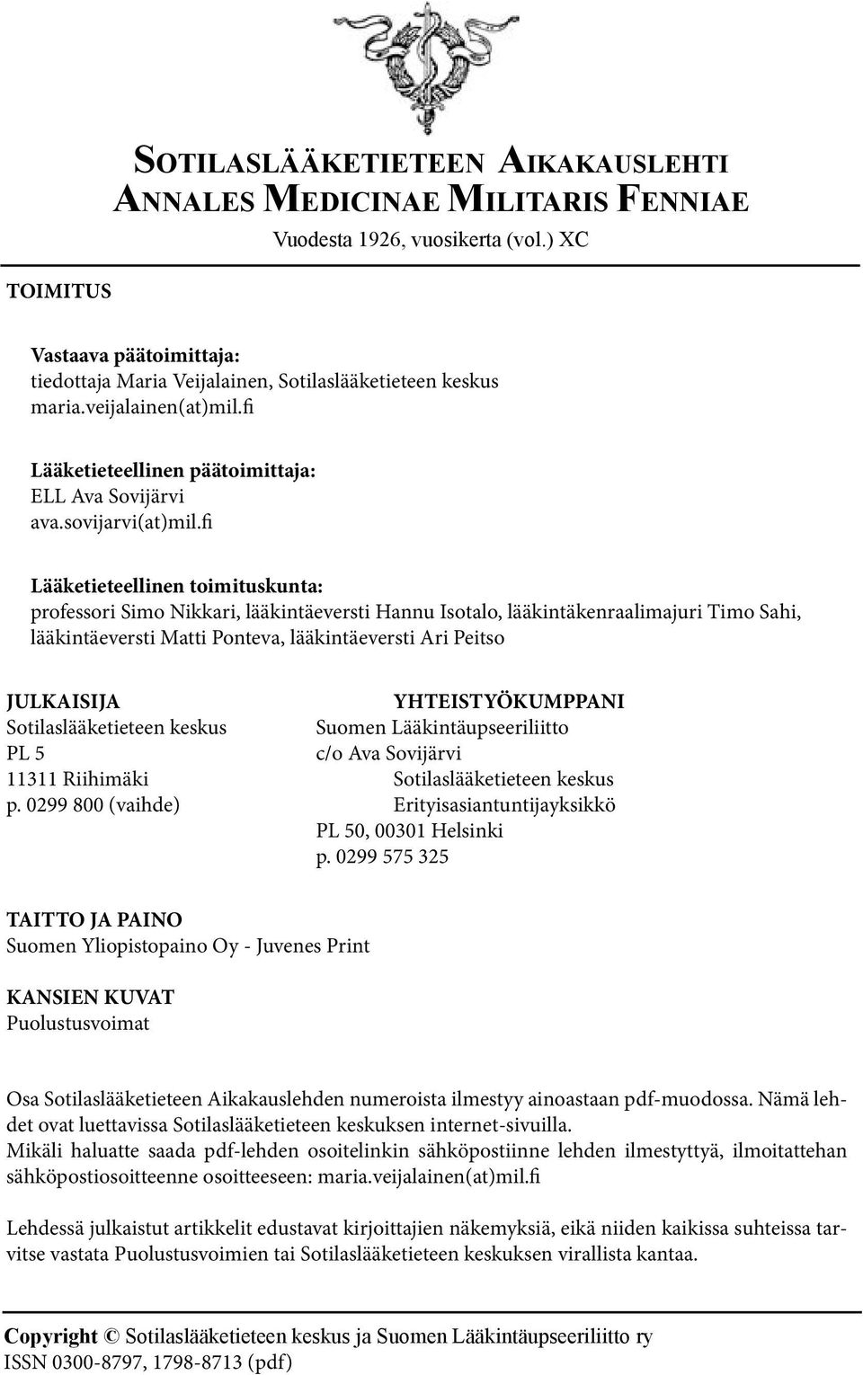 fi Lääketieteellinen toimituskunta: professori Simo Nikkari, lääkintäeversti Hannu Isotalo, lääkintäkenraalimajuri Timo Sahi, lääkintäeversti Matti Ponteva, lääkintäeversti Ari Peitso JULKAISIJA