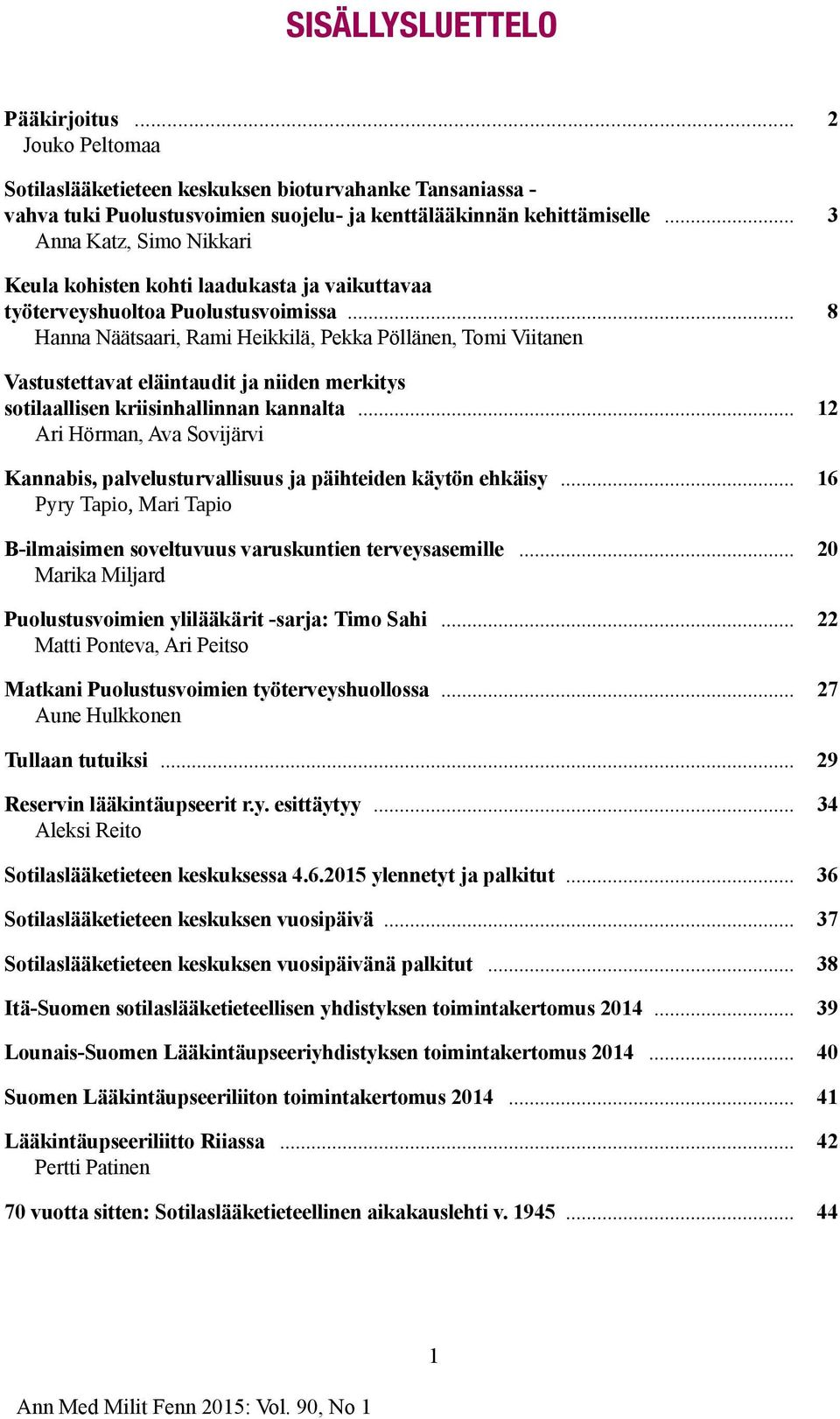 .. 8 Hanna Näätsaari, Rami Heikkilä, Pekka Pöllänen, Tomi Viitanen Vastustettavat eläintaudit ja niiden merkitys sotilaallisen kriisinhallinnan kannalta.