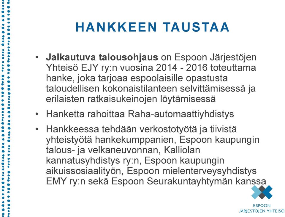 Raha-automaattiyhdistys Hankkeessa tehdään verkostotyötä ja tiivistä yhteistyötä hankekumppanien, Espoon kaupungin talous- ja