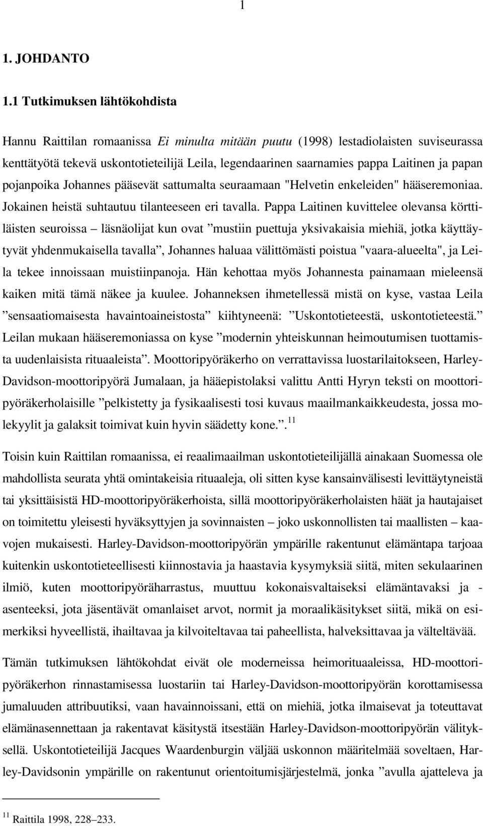 ja papan pojanpoika Johannes pääsevät sattumalta seuraamaan "Helvetin enkeleiden" hääseremoniaa. Jokainen heistä suhtautuu tilanteeseen eri tavalla.