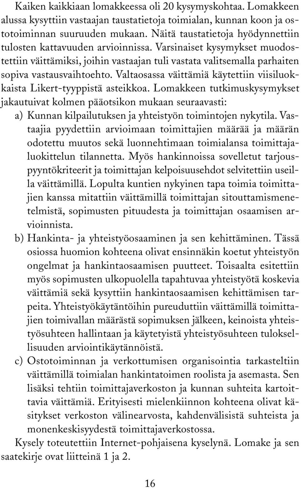 Valtaosassa väittämiä käytettiin viisiluokkaista Likert-tyyppistä asteikkoa.