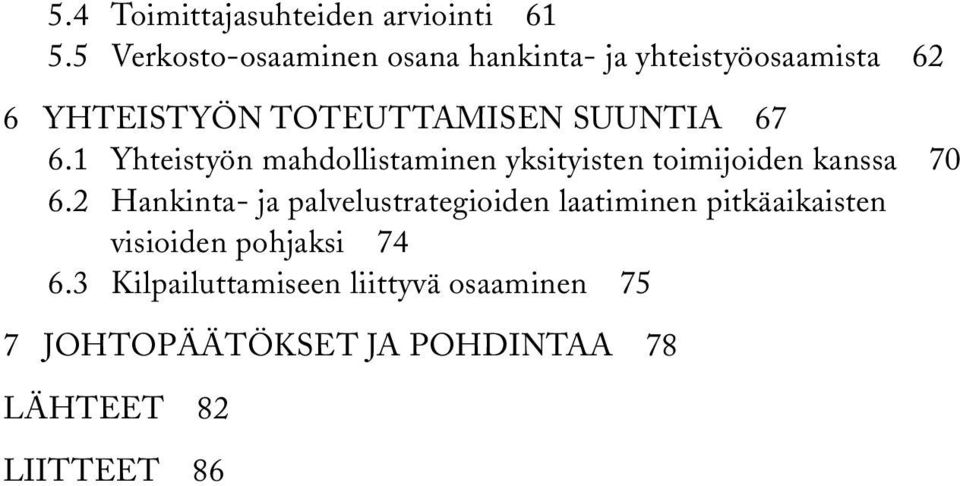 67 6.1 Yhteistyön mahdollistaminen yksityisten toimijoiden kanssa 70 6.