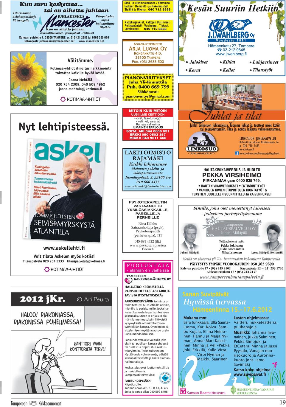 Jaana Mehtälä 020 754 2309, 040 509 4962 jaana.mehtala@kotimaa.fi Nyt lehtipisteessä. www.askellehti.fi Voit tilata Askelen myös kotiisi Tilauspalvelu 020 754 2333 tilauspalvelut@kotimaa.