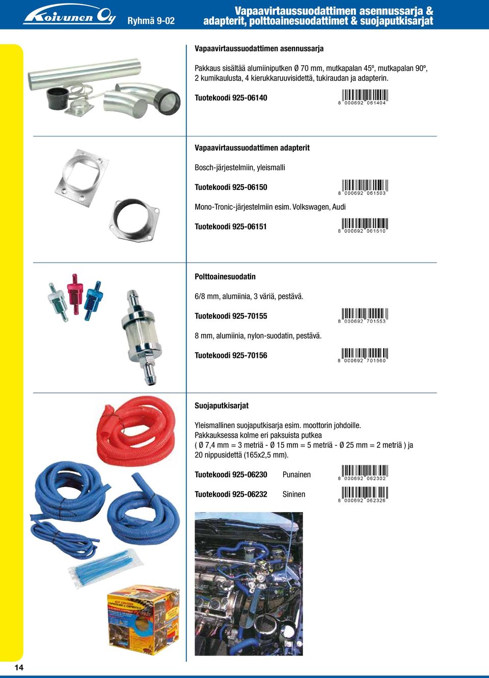 Tuotekoodi 925-06140 Vapaavirtaussuodattimen adapterit Bosch-järjestelmiin, yleismalli Tuotekoodi 925-06150 Mono-Tronic-järjestelmiin esim.