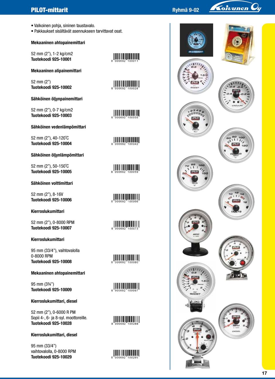 925-10003 Sähköinen vedenlämpömittari 52 mm (2 ), 40-120 C Tuotekoodi 925-10004 Sähköinen öljynlämpömittari 52 mm (2 ), 50-150 C Tuotekoodi 925-10005 Sähköinen volttimittari 52 mm (2 ), 8-16V