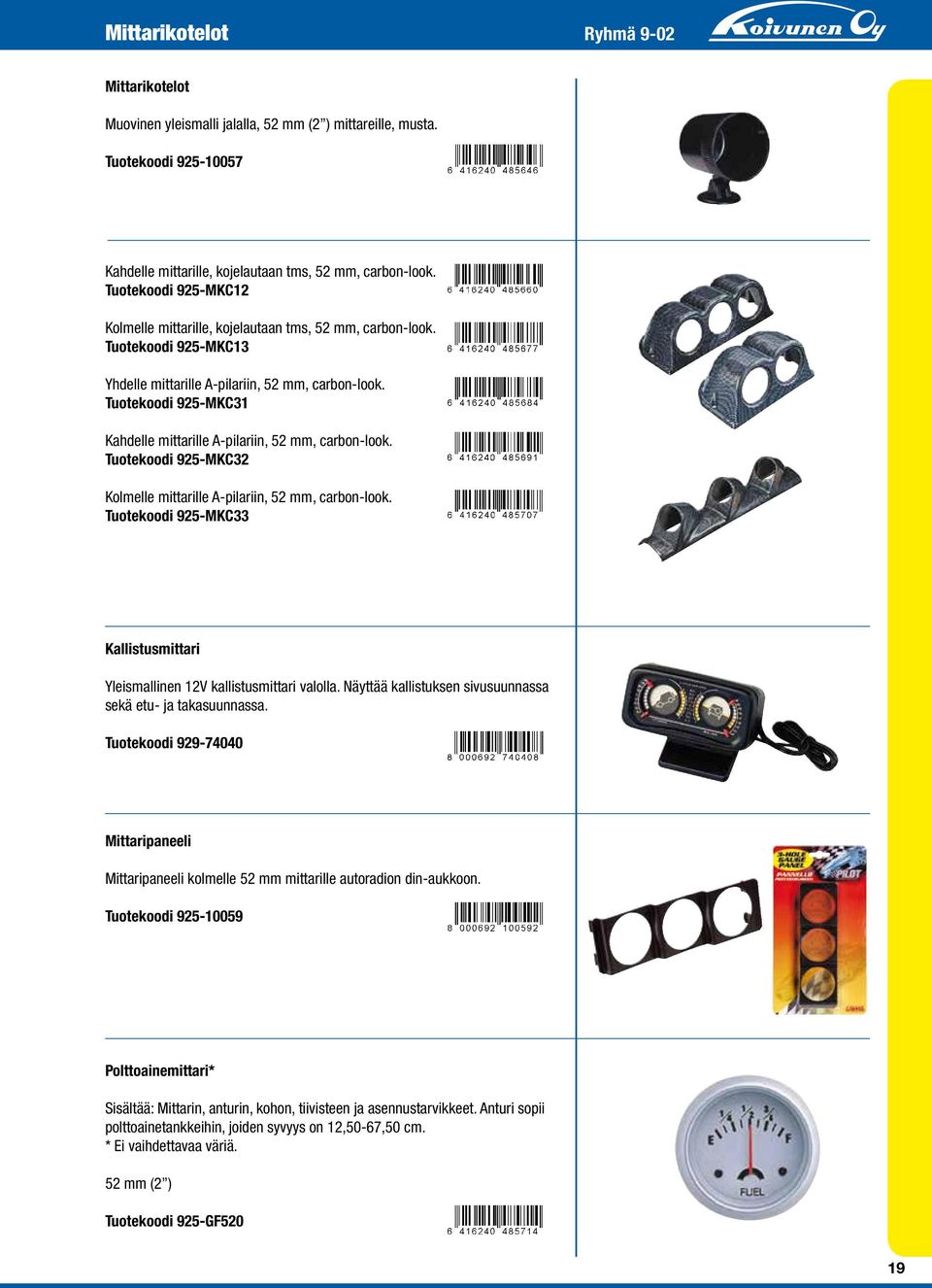 Tuotekoodi 925-MKC31 Kahdelle mittarille A-pilariin, 52 mm, carbon-look. Tuotekoodi 925-MKC32 Kolmelle mittarille A-pilariin, 52 mm, carbon-look.