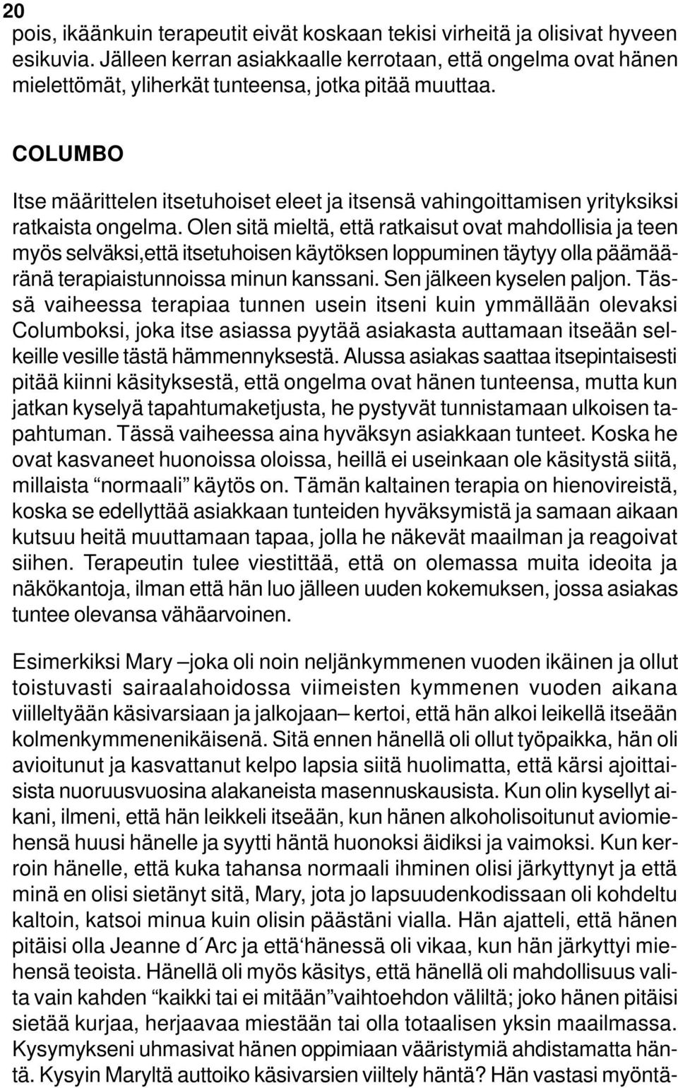 COLUMBO Itse määrittelen itsetuhoiset eleet ja itsensä vahingoittamisen yrityksiksi ratkaista ongelma.