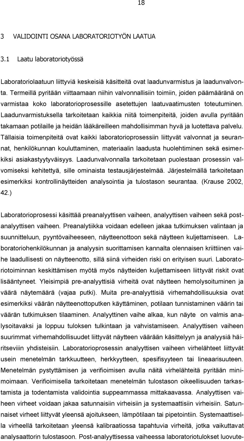 Laadunvarmistuksella tarkoitetaan kaikkia niitä toimenpiteitä, joiden avulla pyritään takamaan potilaille ja heidän lääkäreilleen mahdollisimman hyvä ja luotettava palvelu.