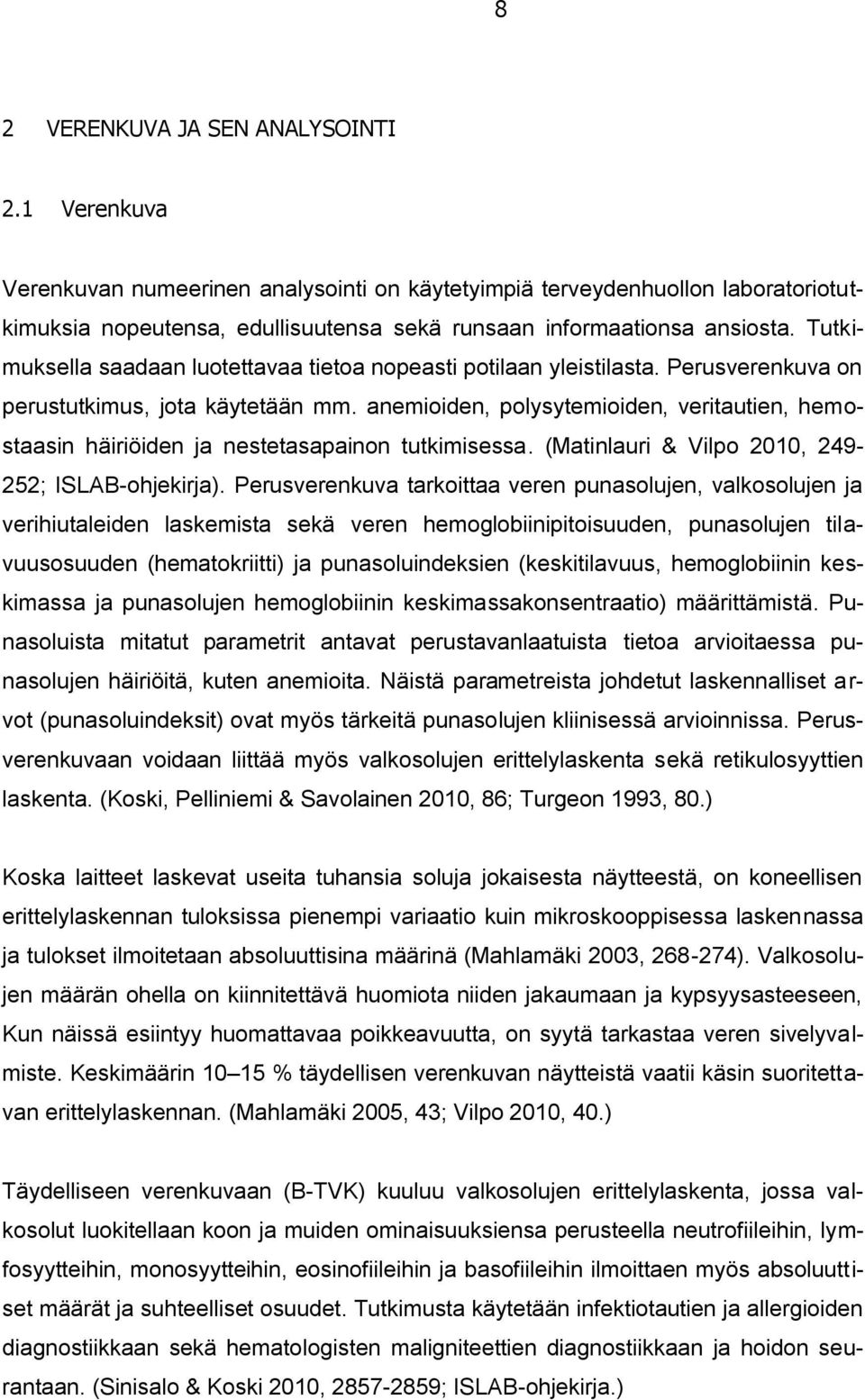 Tutkimuksella saadaan luotettavaa tietoa nopeasti potilaan yleistilasta. Perusverenkuva on perustutkimus, jota käytetään mm.