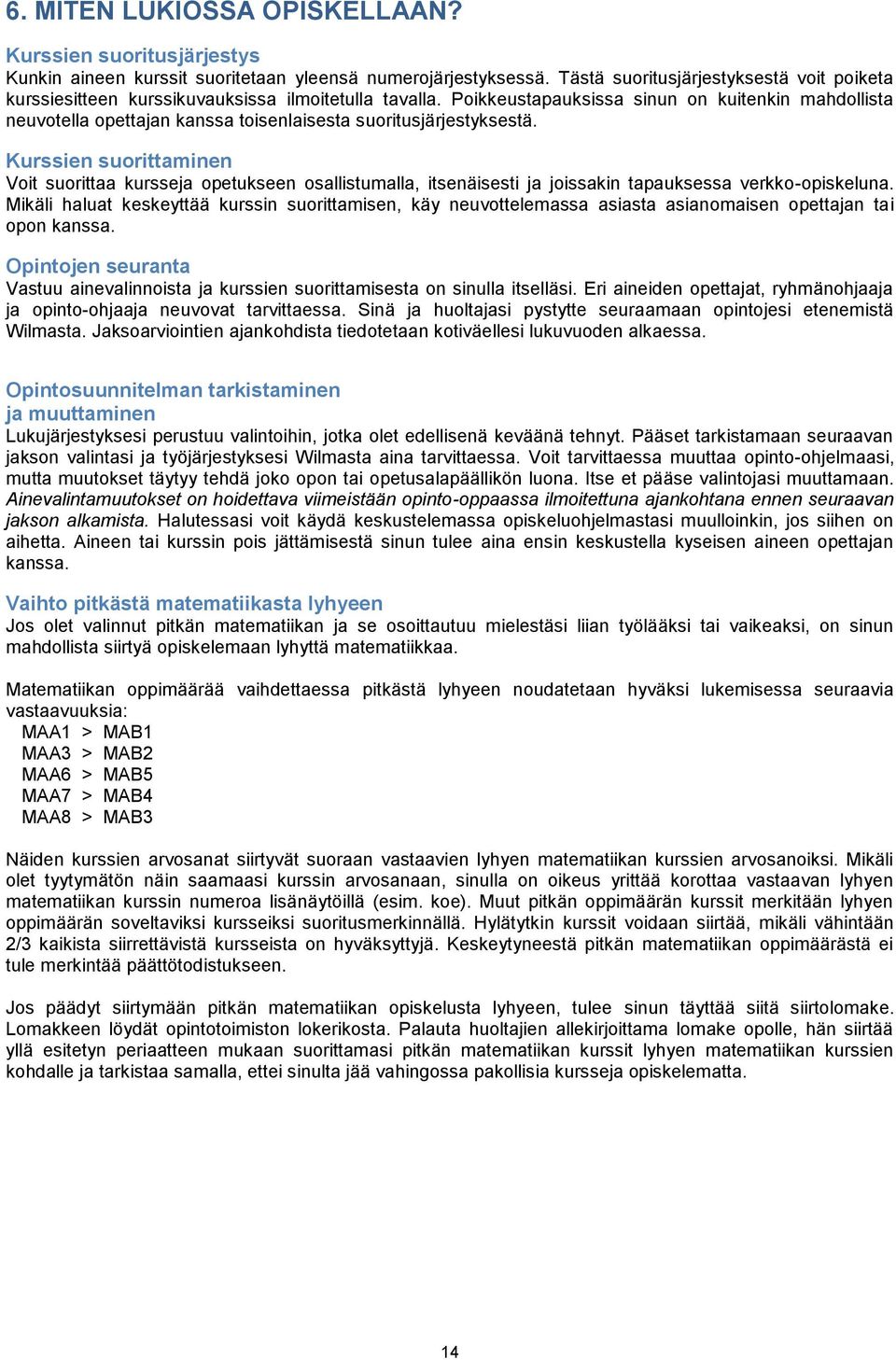 Poikkeustapauksissa sinun on kuitenkin mahdollista neuvotella opettajan kanssa toisenlaisesta suoritusjärjestyksestä.