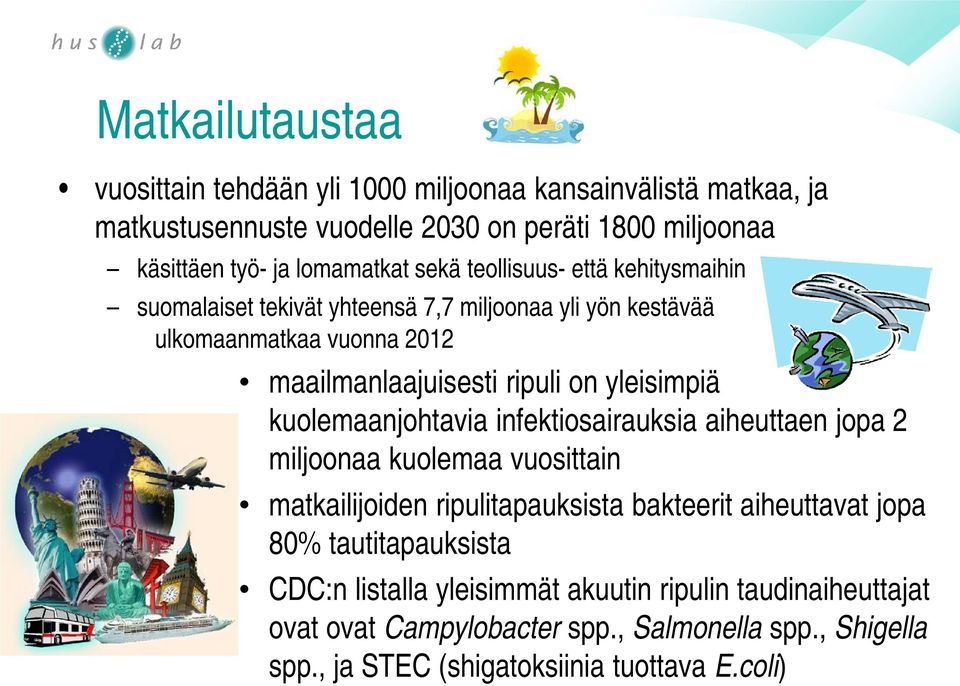 kuolemaanjohtavia infektiosairauksia aiheuttaen jopa 2 miljoonaa kuolemaa vuosittain matkailijoiden ripulitapauksista bakteerit aiheuttavat jopa 80%