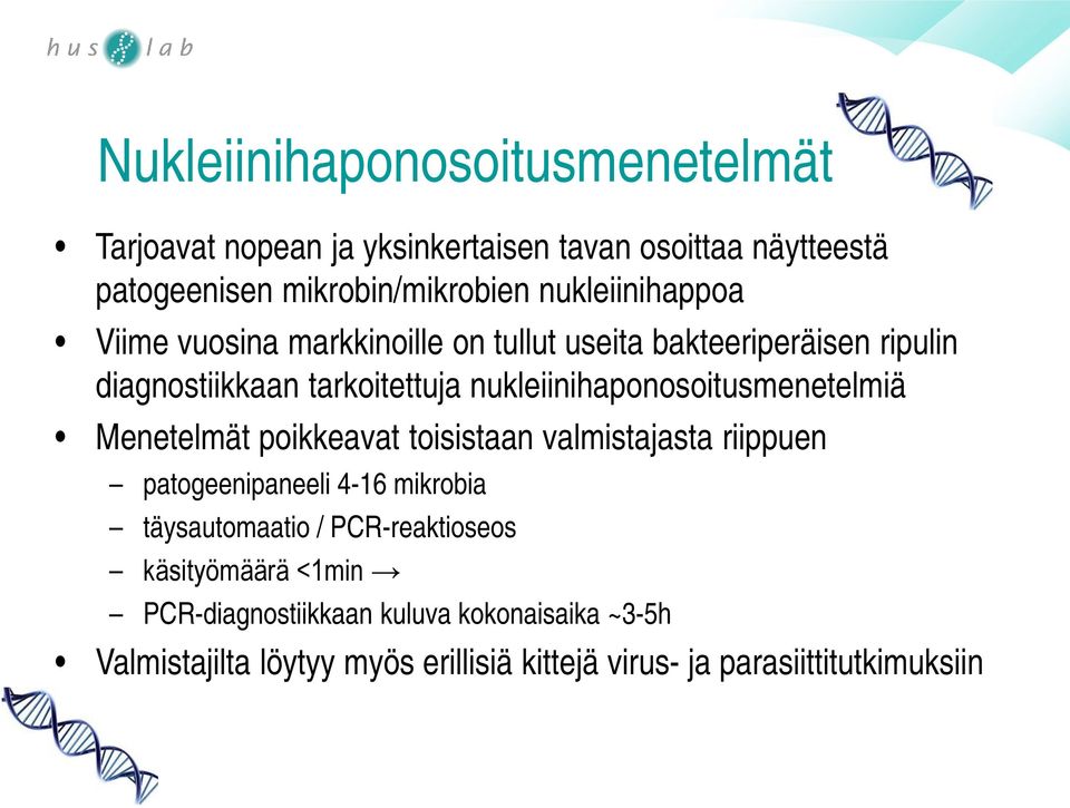 nukleiinihaponosoitusmenetelmiä Menetelmät poikkeavat toisistaan valmistajasta riippuen patogeenipaneeli 4-16 mikrobia täysautomaatio