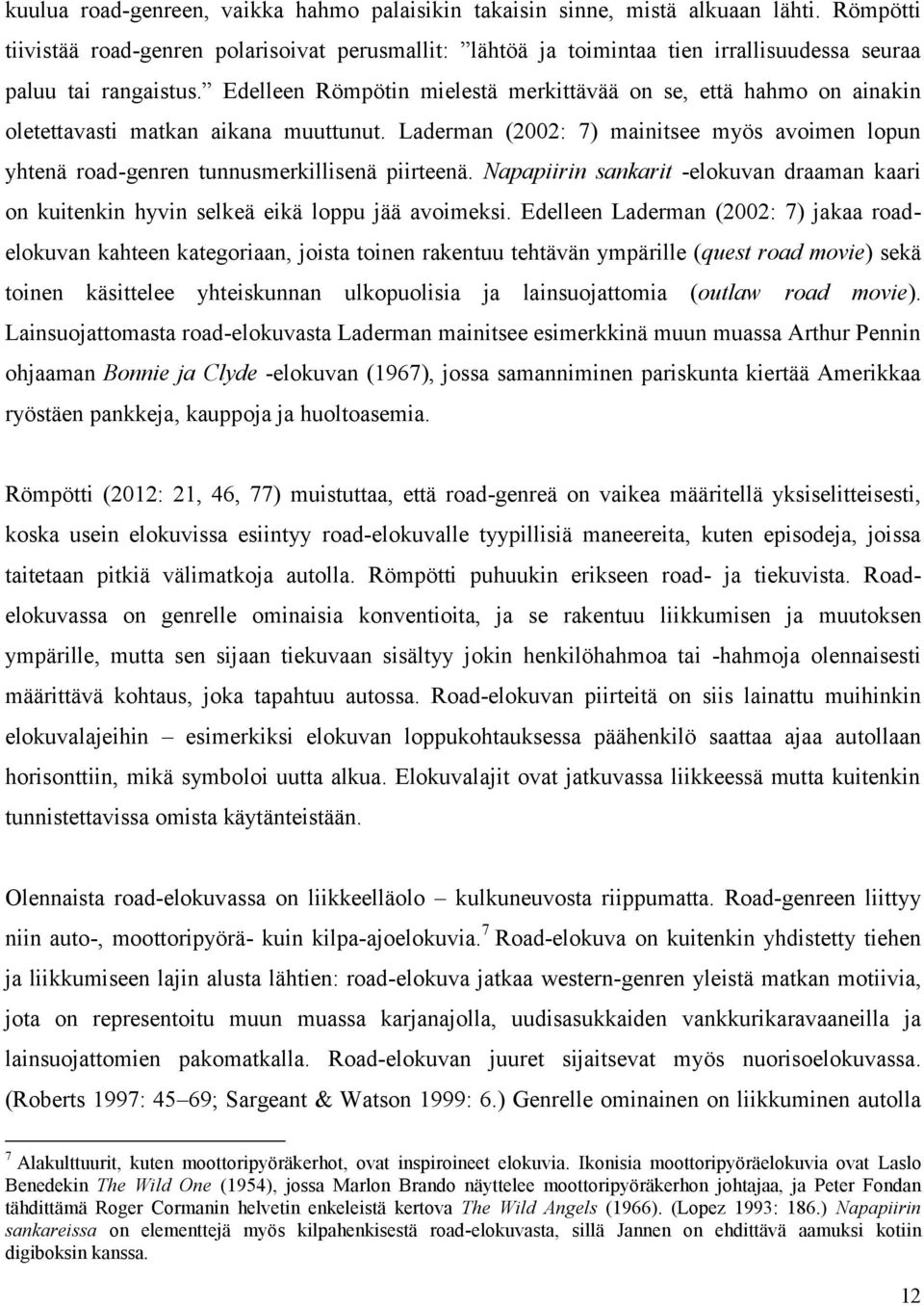 Edelleen Römpötin mielestä merkittävää on se, että hahmo on ainakin oletettavasti matkan aikana muuttunut.