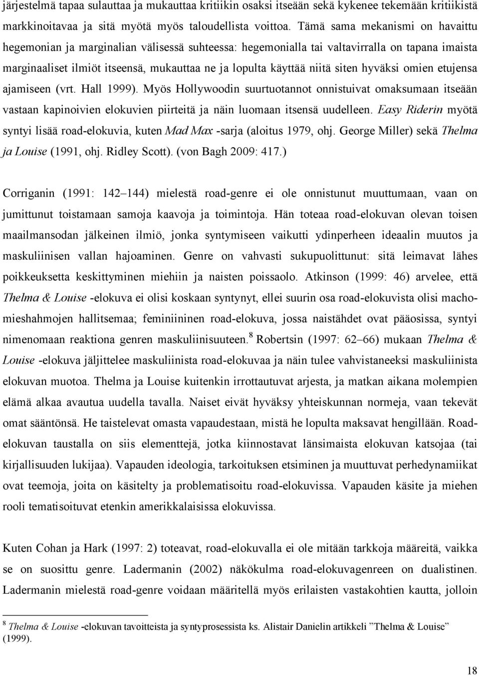 siten hyväksi omien etujensa ajamiseen (vrt. Hall 1999). Myös Hollywoodin suurtuotannot onnistuivat omaksumaan itseään vastaan kapinoivien elokuvien piirteitä ja näin luomaan itsensä uudelleen.