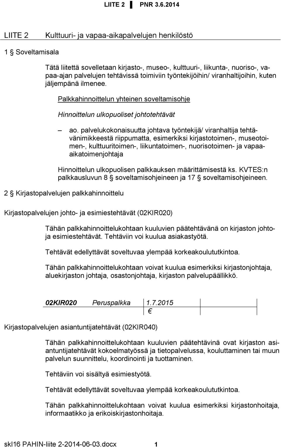 palvelukokonaisuutta johtava työntekijä/ viranhaltija tehtävänimikkeestä riippumatta, esimerkiksi kirjastotoimen-, museotoimen-, kulttuuritoimen-, liikuntatoimen-, nuorisotoimen- ja