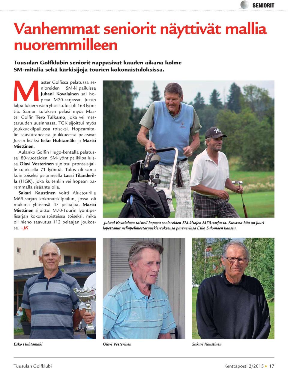 Saman tuloksen pelasi myös Master Golfin Tero Talkamo, joka vei mestaruuden uusinnassa. TGK sijoittui myös joukkuekilpailussa toiseksi.