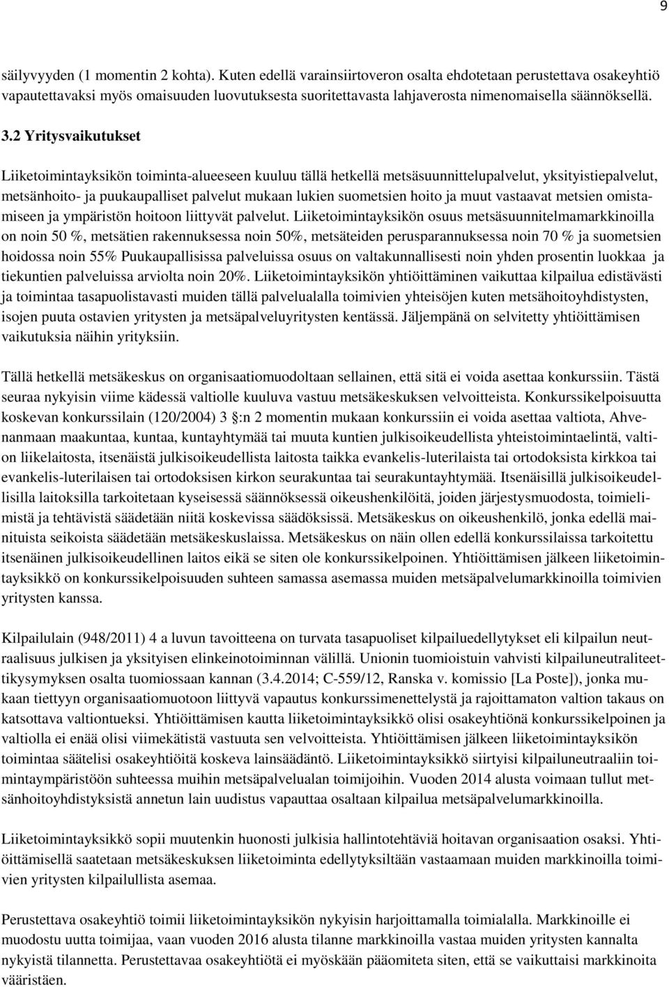 2 Yritysvaikutukset Liiketoimintayksikön toiminta-alueeseen kuuluu tällä hetkellä metsäsuunnittelupalvelut, yksityistiepalvelut, metsänhoito- ja puukaupalliset palvelut mukaan lukien suometsien hoito