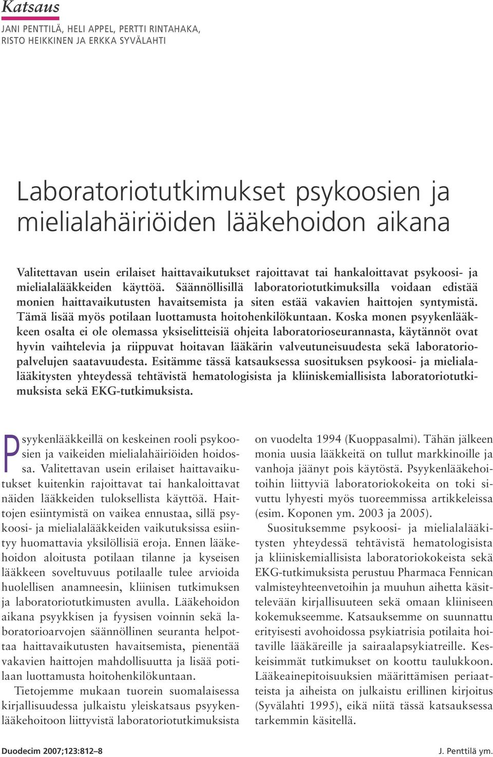 Säännöllisillä laboratoriotutkimuksilla voidaan edistää monien haittavaikutusten havaitsemista ja siten estää vakavien haittojen syntymistä. Tämä lisää myös potilaan luottamusta hoitohenkilökuntaan.