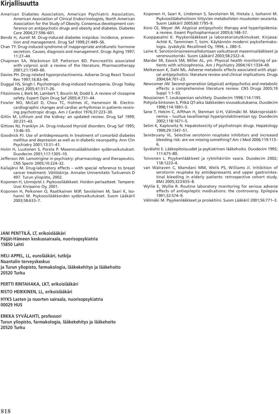 Drug-induced diabetes insipidus: incidence, prevention and management. Drug Saf 1999;21:449 56. Chan TY. Drug-induced syndrome of inappropriate antidiuretic hormone secretion.