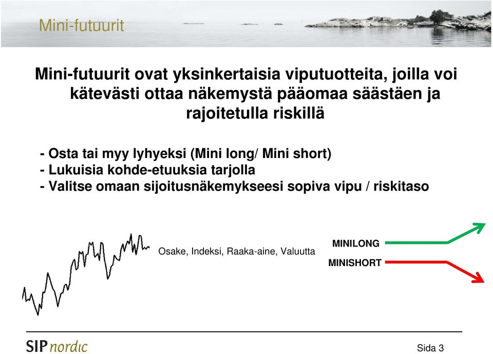 (Mini long/ Mini short) - Lukuisia kohde-etuuksia tarjolla - Valitse omaan